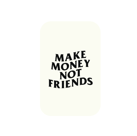 
                      
                        Make Money Not Friends! - Airgop
                      
                    