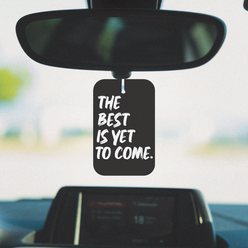 
                      
                        THE BEST IS YET TO COME.
                      
                    